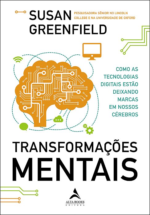 Transformações Mentais Como As Tecnologias Digitais Estão Deixando Marcas Em Nossos Cérebros