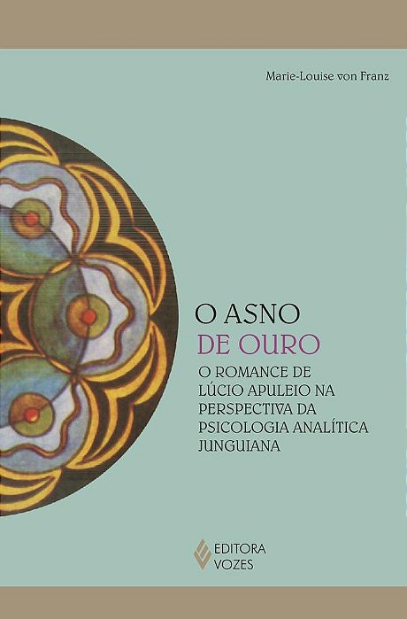 O Asno De Ouro - O Romance De Lúcio Apuleio Na Perspectiva Da Psicologia Analítica Junguiana