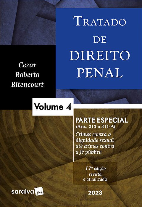 Tratado De Direito Penal - Parte Especial - Crimes Contra A Dignidade Sexual Até Crimes Contra A Fé Pública - Vol. 4 - 17ª Edição 2023