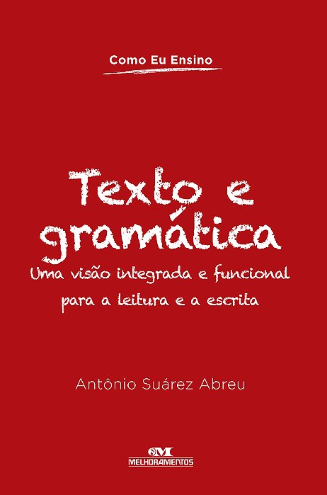 Texto E Gramática Uma Visão Integrada E Funcional Para A Leitura E A Escrita