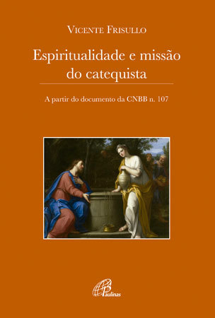 Espiritualidade E Missão Do Catequista A Partir Do Documento Da Cnbb N. 107