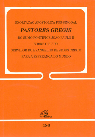 Exortação Apostólica Pós-Sinodal - Pastores Gregis Do Sumo Pontífice - 186 João Paulo II Sobre O Bispo, Servidor Do Evangelho De Jesus Cristo