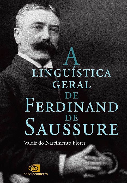 A Linguística Geral De Ferdinand De Saussure