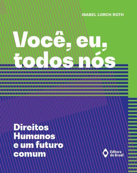 Você, Eu, Todos Nós – Direitos Humanos E Um Futuro Comum