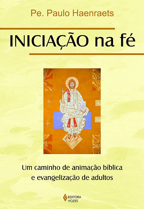 Iniciação Na Fé: Um Caminho De Animação Bíblica E Evangelização De Adultos