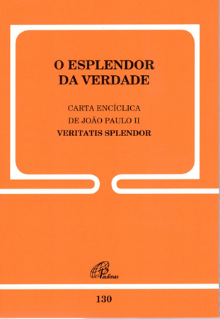 Carta Encíclica Veritatis Splendor - 130 O Esplendor Da Verdade