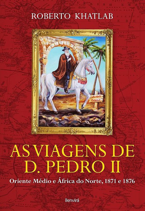 As Viagens De D. Pedro II Oriente Médio E África Do Norte, 1871 E 1876