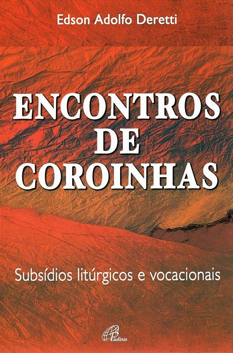 Encontros De Coroinhas: Subsídios Litúrgicos E Vocacionais
