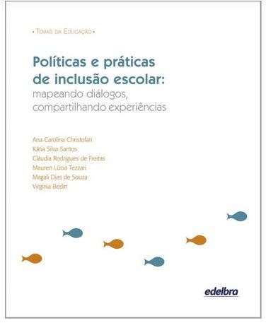 Políticas E Práticas De Inclusão Escolar: Mapeando Diálogos, Compartilhando Experiências
