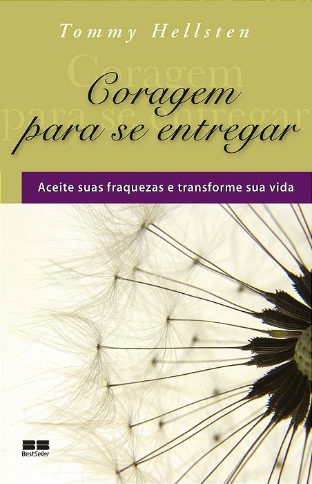Coragem Para Se Entregar Aceite Suas Fraquezas E Transforme Sua Visa