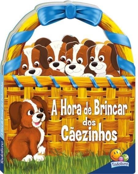 A Hora De Brincar Dos Cãezinhos - Livrinhos Em Cestinhos