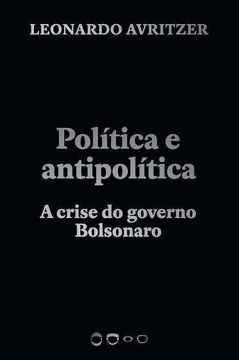 Política E Antipolítica A Crise Do Governo Bolsonaro