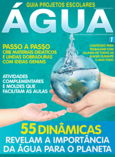 Guia Projetos Escolares - Água - Vol. 1 55 Dinâmicas Revelam A Importância Da Água Para O Planeta