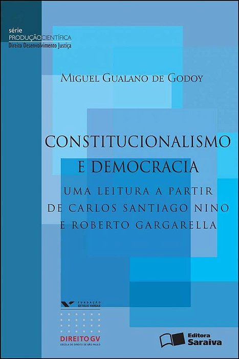Constitucionalismo E Democracia: Uma Leitura A Partir De Carlos Santiago Nino E Roberto Gargarella - 1ª Edição De 2012