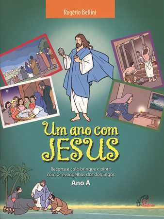 Um Ano Com Jesus - Ano A Recorte E Cole, Brinque E Pinte Com Os Evangelhos Dos Domingos