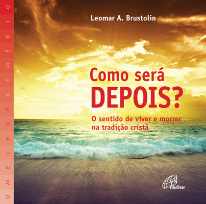 Como Será Depois? O Sentido De Viver E Morrer Na Tradição Cristã