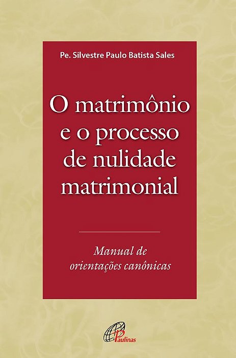 O Matrimônio E O Processo De Nulidade Matrimonial Manual De Orientações Canônicas