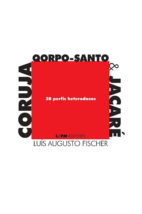 Coruja, Qorpo-Santo & Jacaré: 30 Perfis Heterodoxos