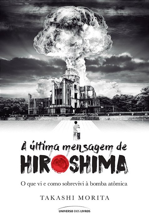 A Última Mensagem De Hiroshima O Que VI E Como Sobrevivi À Bomba Atômica