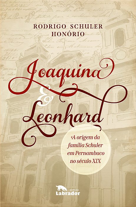 Joaquina & Leonhard A Origem Da Família Schuler Em Pernambuco No Século XIX