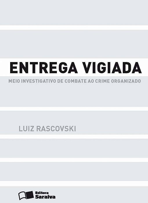 Entrega Vigiada - 1ª Edição De 2013 Meio Investigativo De Combate Ao Crime Organizado
