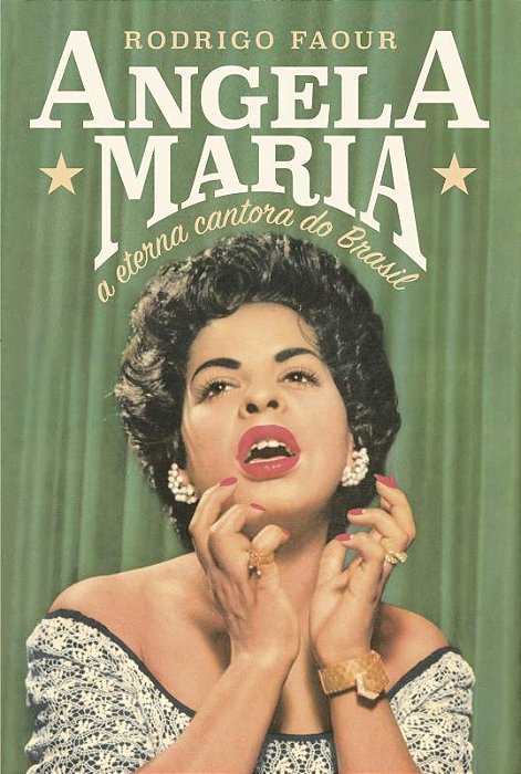 Angela Maria: A Eterna Cantora Do Brasil A Eterna Cantora Do Brasil
