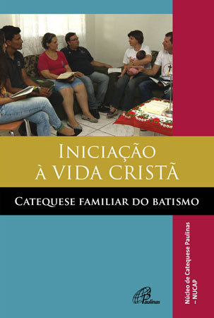 Iniciação À Vida Cristã - Catequese Familiar Do Batismo