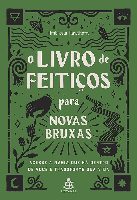 O Livro De Feitiços Para Novas Bruxas - Acesse A Magia Que Há Dentro De Você E Transforme Sua Vida..-