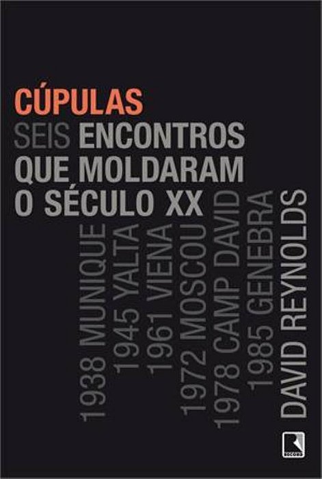 Cúpulas: Seis Encontros Que Moldaram O Século XX Seis Encontros Que Moldaram O Século XX