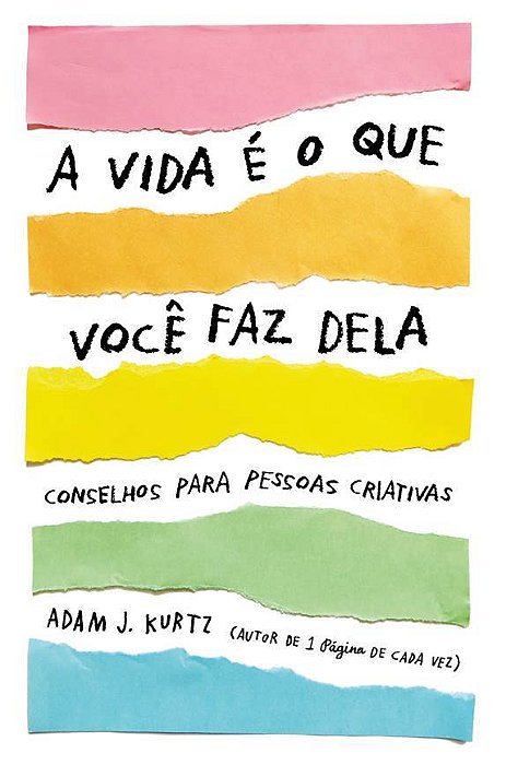 A Vida É O Que Você Faz Dela Conselhos Para Pessoas Criativas