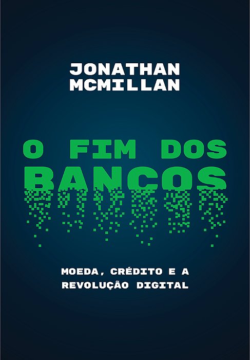 O Fim Dos Bancos Moeda, Crédito E A Revolução Digital