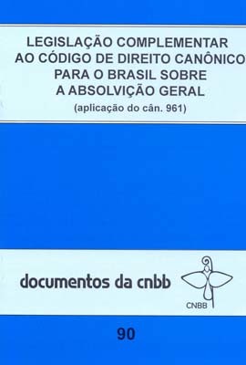 Legislação Complementar Ao Código De Direito Canônico Para O Brasil Sobre A Absolvição Geral - Doc. Cnbb N. 90