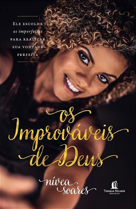 Os Improváveis De Deus Ele Escolhe Os Imperfeitos Para Realizar Sua Vontade Perfeita