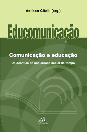 Educomunicação: Comunicação E Educação Os Desafios Da Aceleração Social Do Tempo