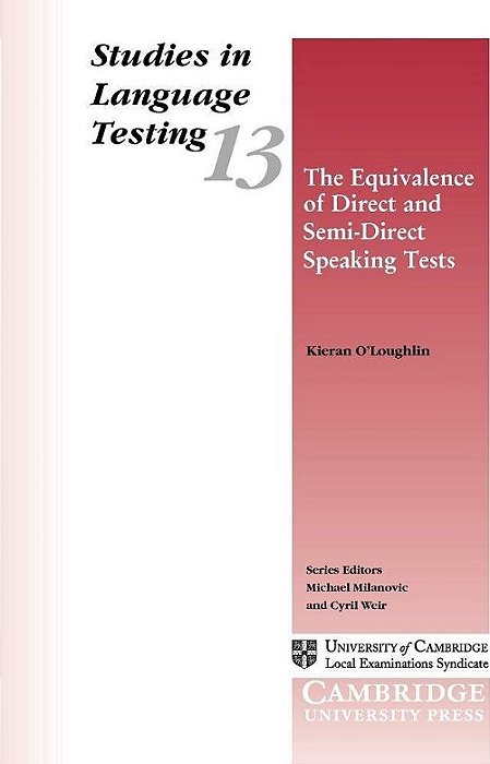 The Equivalence Of Direct And Semi-Direct Speaking Tests - Studies In Language Testing 13
