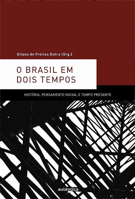 O Brasil Em Dois Tempos História, Pensamento Social E Tempo Presente