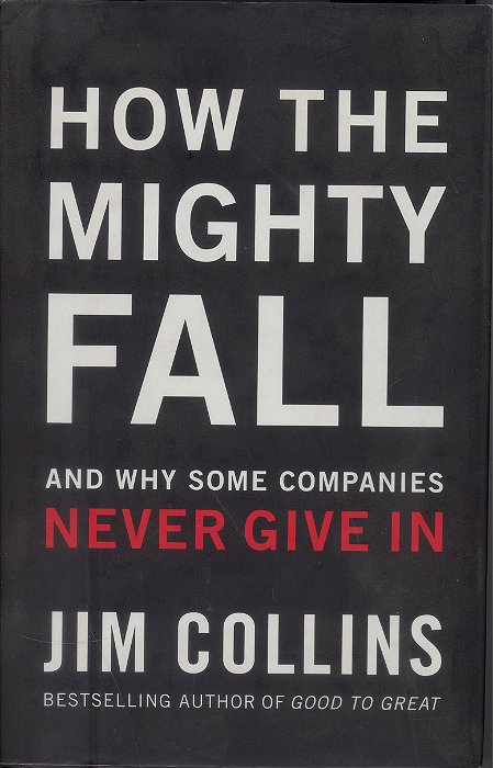 How The Mighty Fall - And Why Some Companies Never Give In-..
