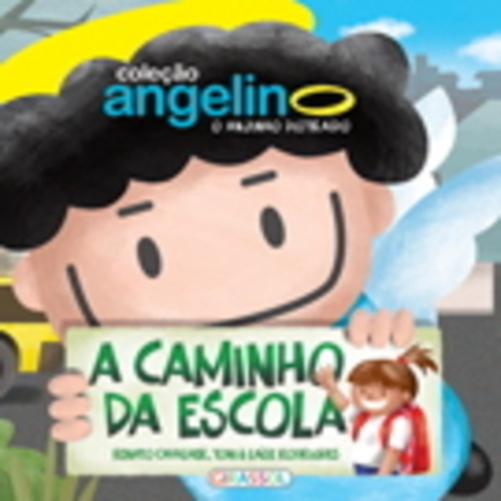 A Caminho Da Escola - Coleção Angelino, O Anjinho Distraído