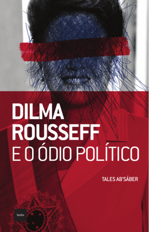 Dilma Rousseff E O Ódio Político