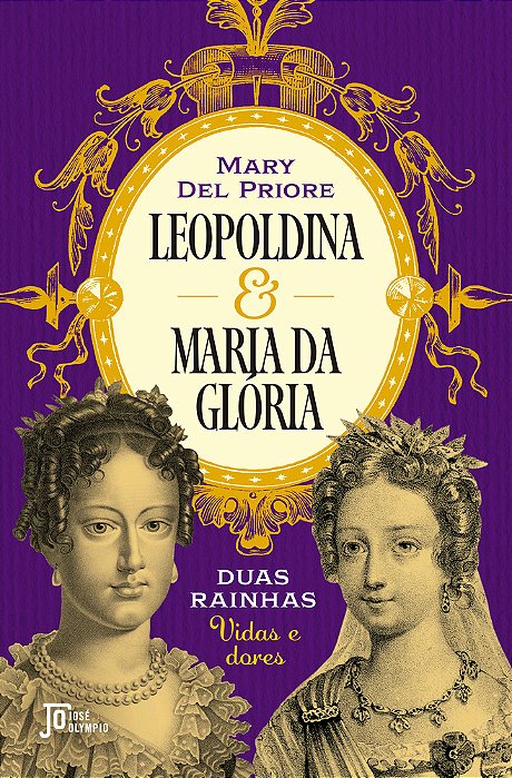 Leopoldina E Maria Da Glória Duas Rainhas: Vidas E Dores..-