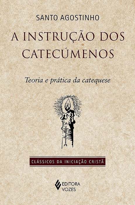 A Instruçao Dos Catecumenos: Teoria E Pratica Da Catequese
