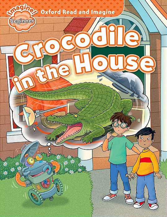 Crocodile In The House - Oxford Read And Imagine - Beginner..-