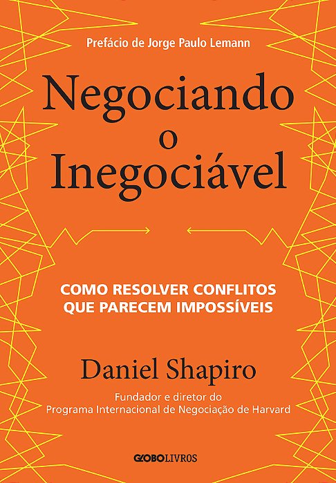 Negociando O Inegociável Como Resolver Conflitos Que Parecem Impossíveis