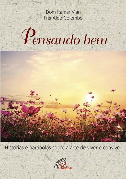 Pensando Bem Histórias E Parábolas Sobre A Arte De Viver E Conviver