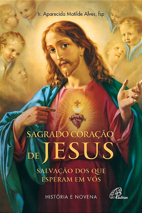 Sagrado Coração De Jesus: Salvação Dos Que Esperam Em Vós História E Novena