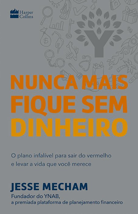 Nunca Mais Fique Sem Dinheiro O Plano Infalível Para Sair Do Vermelho E Levar A Vida Que Você Merece