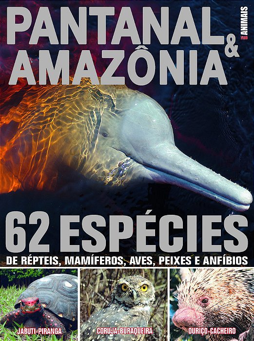 Guia Animais - Pantanal & Amazônia 62 Espécies De Répteis, Mamíferos, Aves, Peixes E Anfíbios