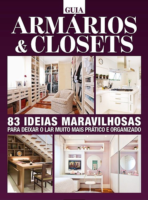 Guia Armários E Closets 83 Ideias Maravilhas Para Deixar O Lar Muito Mais Prático E Organizado