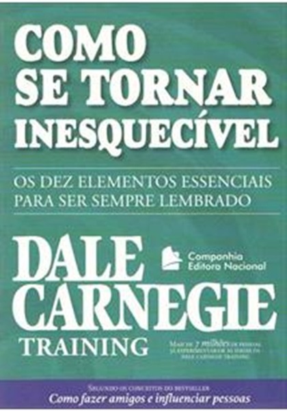 Como Se Tornar Inesquecivel - Os Dez Elementos Essenciais Para Ser Sempre Lembrado