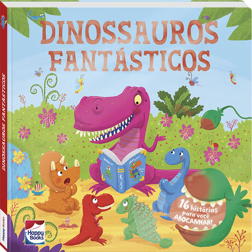 Meu Primeiro Tesouro - Dinossauros Fantásticos - 16 Histórias Para Você Abocanhar!
